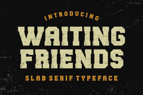 Waiting Friends: The Slab Serif Font for Welcoming Design